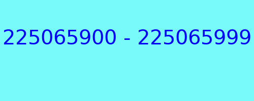 225065900 - 225065999 who called