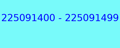 225091400 - 225091499 who called