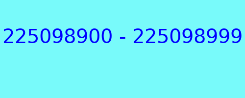 225098900 - 225098999 who called