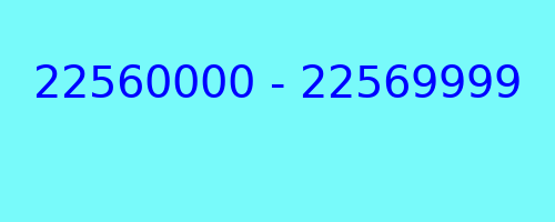 22560000 - 22569999 who called