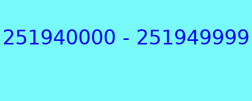 251940000 - 251949999 who called