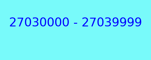 27030000 - 27039999 who called