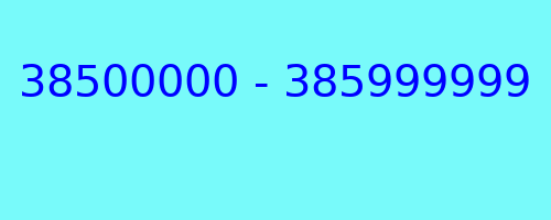 38500000 - 385999999 who called