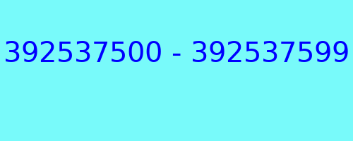 392537500 - 392537599 who called