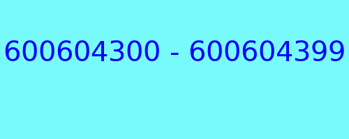 600604300 - 600604399 who called