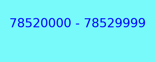 78520000 - 78529999 who called