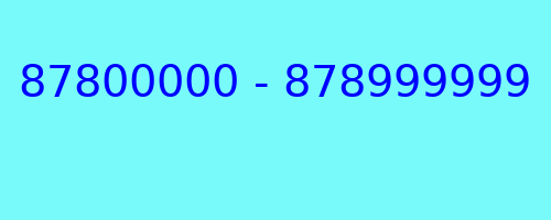 87800000 - 878999999 who called