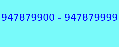 947879900 - 947879999 who called