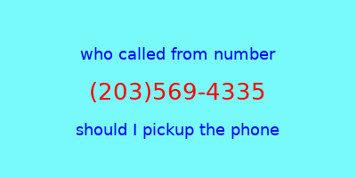 who called me (203)569-4335  should I answer the phone?