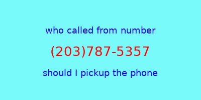 who called me (203)787-5357  should I answer the phone?