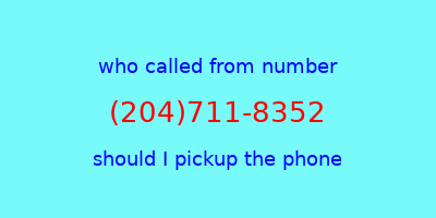 who called me (204)711-8352  should I answer the phone?