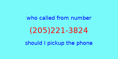 who called me (205)221-3824  should I answer the phone?