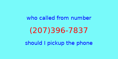 who called me (207)396-7837  should I answer the phone?