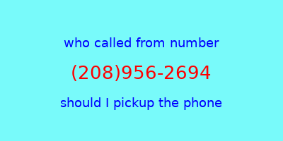 who called me (208)956-2694  should I answer the phone?