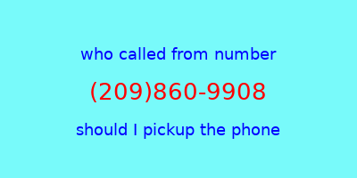 who called me (209)860-9908  should I answer the phone?