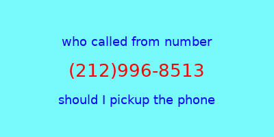 who called me (212)996-8513  should I answer the phone?