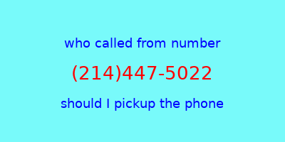 who called me (214)447-5022  should I answer the phone?