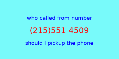 who called me (215)551-4509  should I answer the phone?