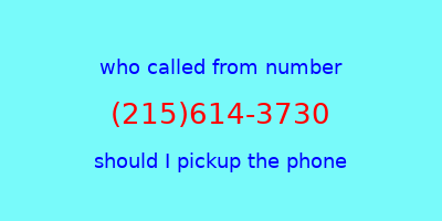 who called me (215)614-3730  should I answer the phone?