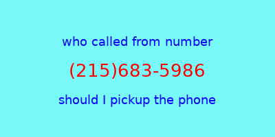 who called me (215)683-5986  should I answer the phone?