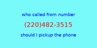 who called me (220)482-3515  should I answer the phone?