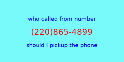 who called me (220)865-4899  should I answer the phone?