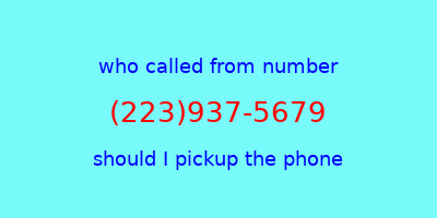 who called me (223)937-5679  should I answer the phone?