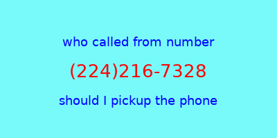 who called me (224)216-7328  should I answer the phone?