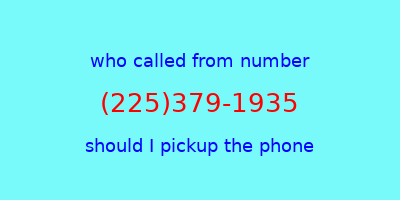 who called me (225)379-1935  should I answer the phone?