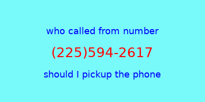 who called me (225)594-2617  should I answer the phone?