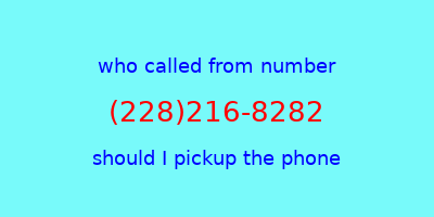 who called me (228)216-8282  should I answer the phone?