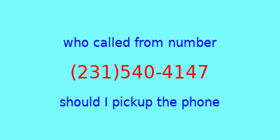 who called me (231)540-4147  should I answer the phone?