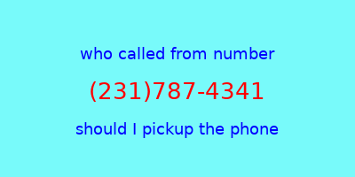 who called me (231)787-4341  should I answer the phone?