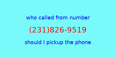 who called me (231)826-9519  should I answer the phone?