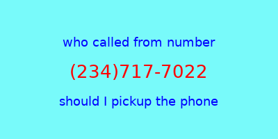 who called me (234)717-7022  should I answer the phone?