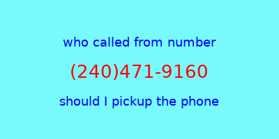 who called me (240)471-9160  should I answer the phone?