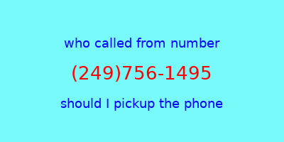 who called me (249)756-1495  should I answer the phone?