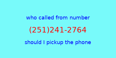 who called me (251)241-2764  should I answer the phone?