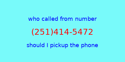 who called me (251)414-5472  should I answer the phone?