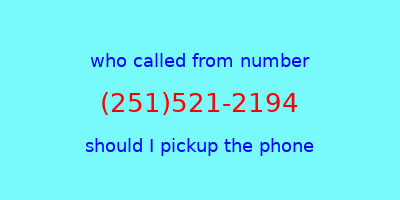 who called me (251)521-2194  should I answer the phone?