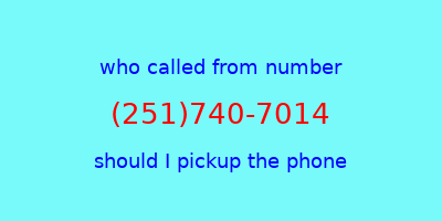 who called me (251)740-7014  should I answer the phone?