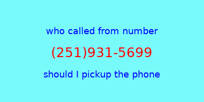 who called me (251)931-5699  should I answer the phone?