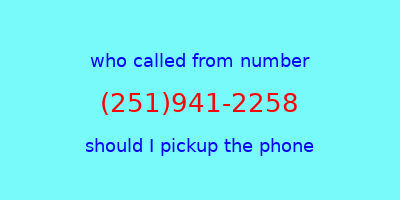 who called me (251)941-2258  should I answer the phone?