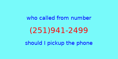 who called me (251)941-2499  should I answer the phone?