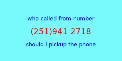 who called me (251)941-2718  should I answer the phone?