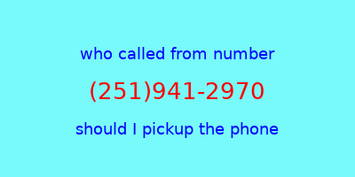 who called me (251)941-2970  should I answer the phone?