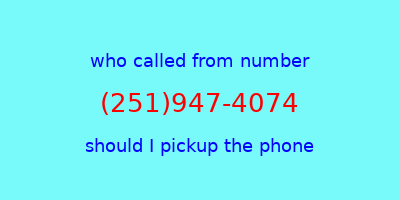 who called me (251)947-4074  should I answer the phone?