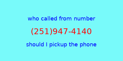 who called me (251)947-4140  should I answer the phone?