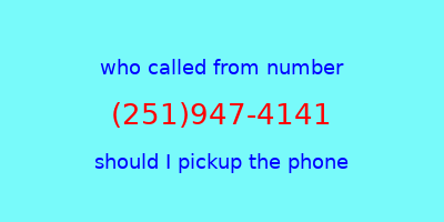 who called me (251)947-4141  should I answer the phone?