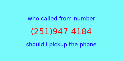 who called me (251)947-4184  should I answer the phone?